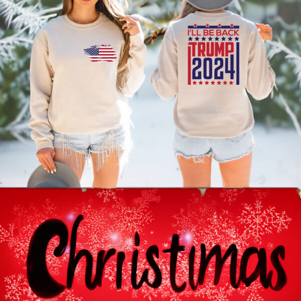 I'll Be Back Trump Sweatshirt, Trump 2024 Sweatshirts