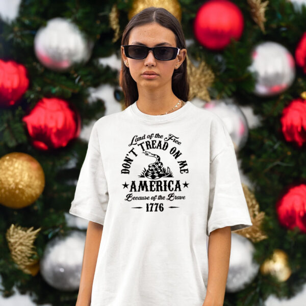 Land Of The Free Don't Tread On Me America Because Of the Brave 1776 T-Shirts