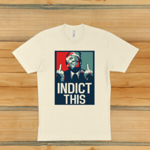 Trump 2024 Indict This Shirt