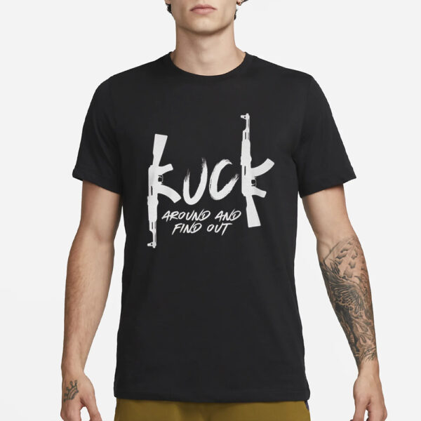 Fu_k Around And Find Out T-Shirt1