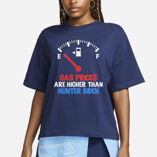 Gas Prices Higher Than Hunter Biden T-Shirt4