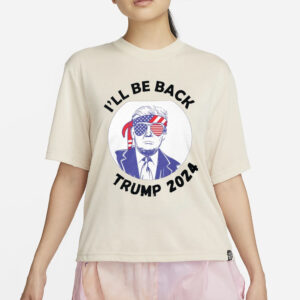 I'll be Back Trump 2024 T-Shirt2