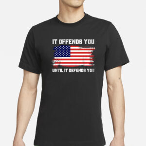 It Offends You Until T-Shirt