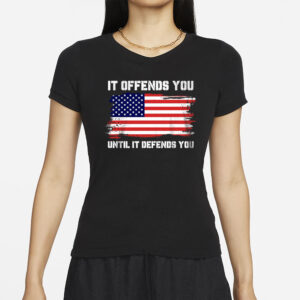 It Offends You Until T-Shirts