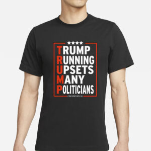 Trump Running Upsets Many Politicians Trump 2024 T-ShirtsTrump Running Upsets Many Politicians Trump 2024 T-Shirts