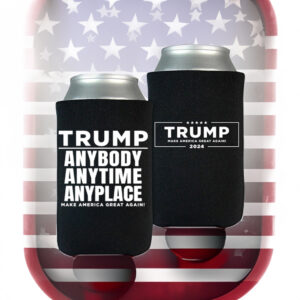 Anybody Anytime Anyplace Trump Beverage Coolers