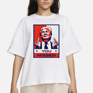 Donald Trump 2024 MAGA you missed T-Shirt