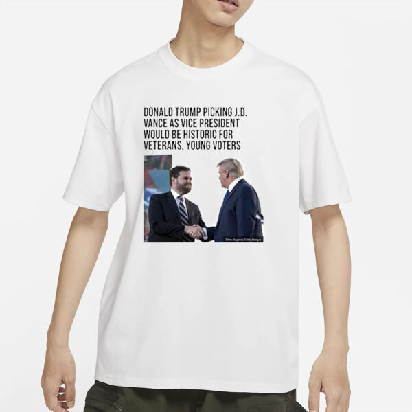 Official Donald Trump Picking J D Vance As Vice President Would Be Historic For Veterans Young Voters T-Shirts