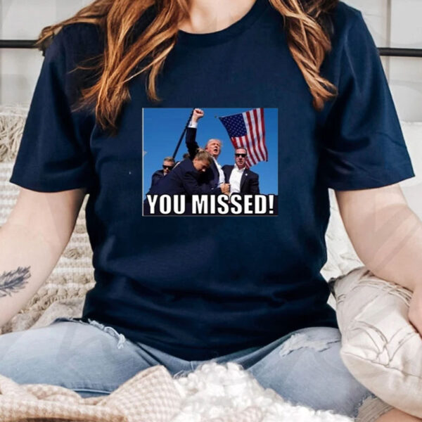 Trump 2024 You Missed Gun Shot T-Shirt3