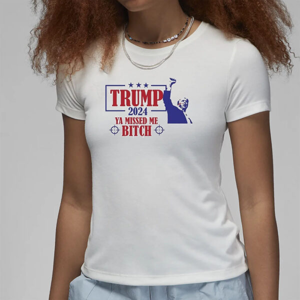 Trump Assassination Attempt Trump 2024 Ya Missed Me Bitch T-Shirt3