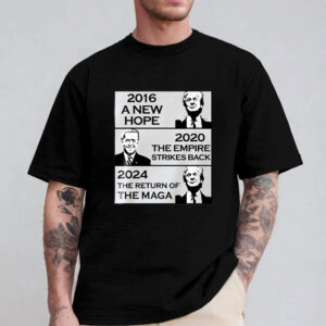 2016 A New Hope , 2020 The Empire Strikes Back , 2024 The Return Of The Maga T-Shirt