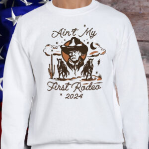 Ain't My First Rodeo Trump T-Shirt