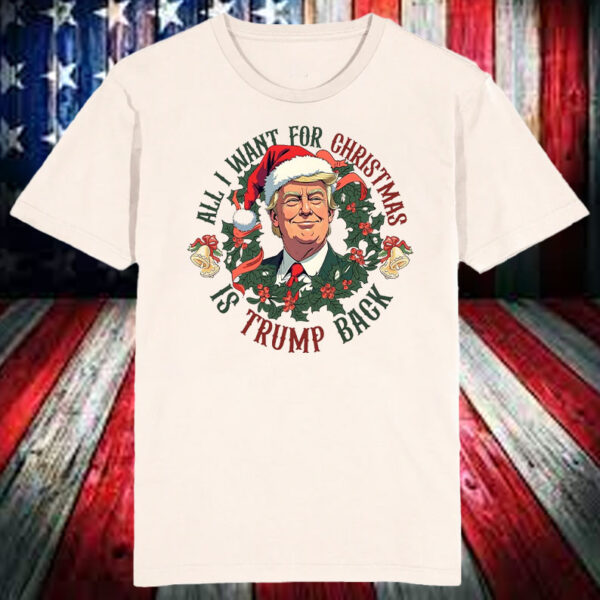 All I Want For Christmas Is Trump Back ,Christmas Trump Shirt, Hoodie, Sweatshirt, Long Sleeve and Tank Top6