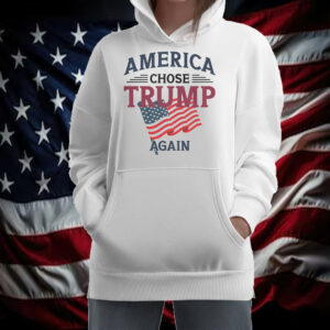 America Chose Trump Again Shirt ,Sweatshirt ,Hoodie