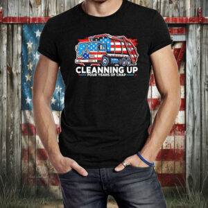 Cleaning Up After Four Years Trump Political Shirt ,Sweatshirt ,Hoodie2