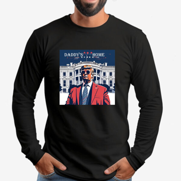 Daddy's Home Sweatshirt , T-shirt , Hoodie , Long Sleeve T-Shirt , White House Trump 20242