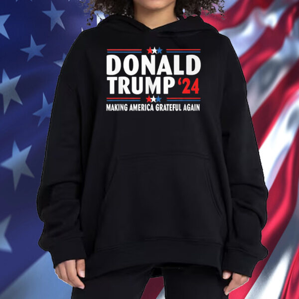 Donald Trump 2024 Make America Grateful Again Shirt ,Sweatshirt ,Hoodie