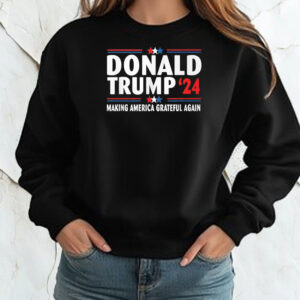 Donald Trump 2024 Make America Grateful Again Shirt ,Sweatshirt ,Hoodie2