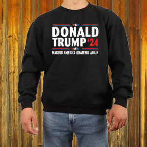 Donald Trump 2024 Make America Grateful Again Shirt ,Sweatshirt ,Hoodie6