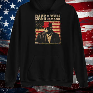 Donald Trump 'Back by Popular Demand' Shirt ,Sweatshirt ,Hoodie