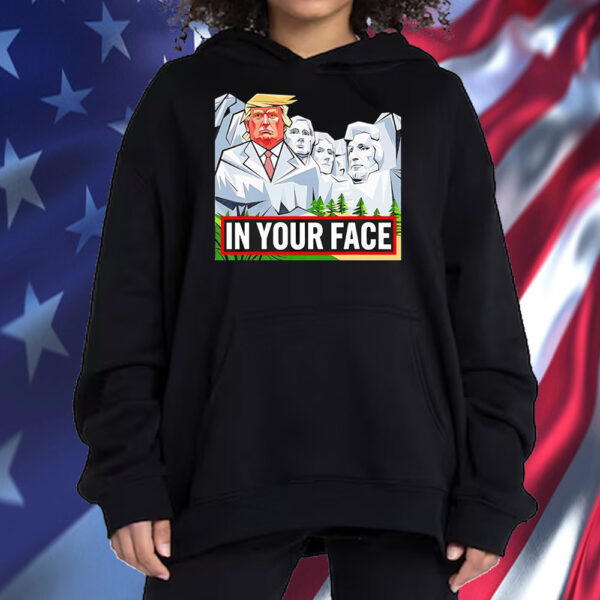 Donald Trump Rushmore in your face Shirt ,Sweatshirt ,Hoodie