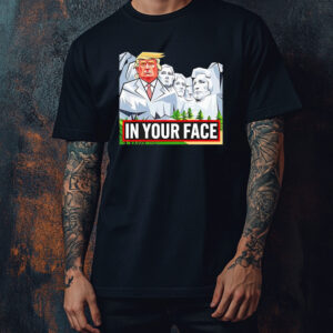 Donald Trump Rushmore in your face Shirt ,Sweatshirt ,Hoodie1