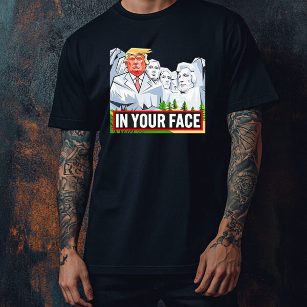 Donald Trump Rushmore in your face Shirt ,Sweatshirt ,Hoodie1