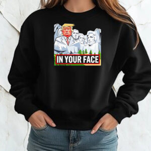 Donald Trump Rushmore in your face Shirt ,Sweatshirt ,Hoodie2