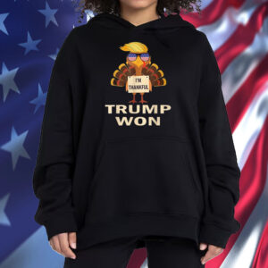 Donald Trump Thanksgiving I'm Thankful Donald Won Shirt ,Sweatshirt ,Hoodie