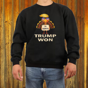 Donald Trump Thanksgiving I'm Thankful Donald Won Shirt ,Sweatshirt ,Hoodie5