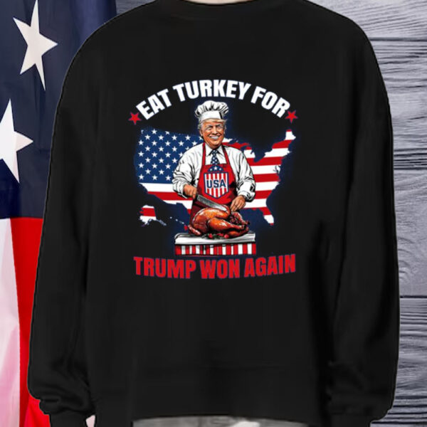 Eat Turkey For Trump Won Again T-shirt1