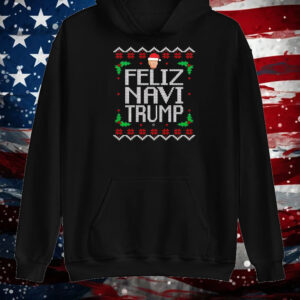 Feliz Navi Trump Christmas Shirt ,Sweatshirt ,Hoodie