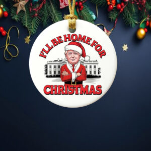 Funny Trump Ornament, I'll Be Home For Christmas Ornament