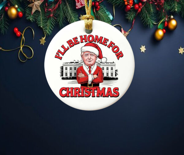 Funny Trump Ornament, I'll Be Home For Christmas Ornament