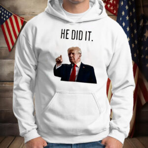 He did it Trump Shirt ,Sweatshirt ,Hoodie2