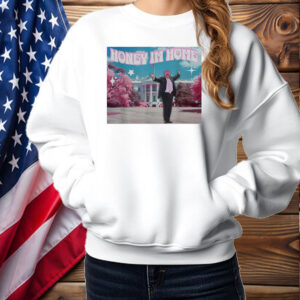 Honey Im Home Trump 2024 Men's Shirt ,Sweatshirt ,Hoodie2