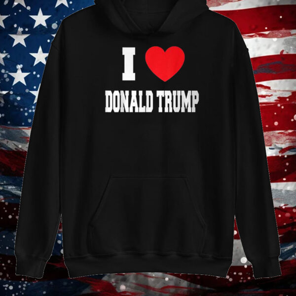 I Love Donald Trump Shirt ,Sweatshirt ,Hoodie