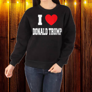 I Love Donald Trump Shirt ,Sweatshirt ,Hoodie1