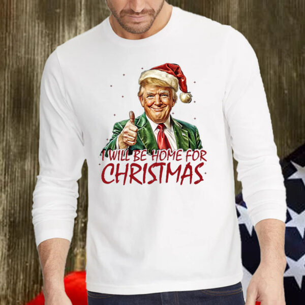 I Will Be Home For Christmas Trump 2024 Shirt, Hoodie, Sweatshirt, Long Sleeve and Tank Top