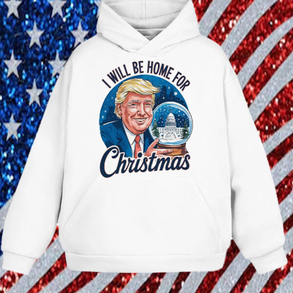 I will be home for Christmas Trump ,Humorous Trump Christmas ,Republican Santa Shirt, Hoodie, Sweatshirt, Long Sleeve and Tank Top1