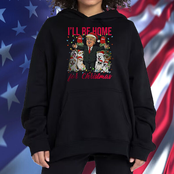 I’ll Be Home For Christmas Donald Trump Shirt ,Sweatshirt ,Hoodie