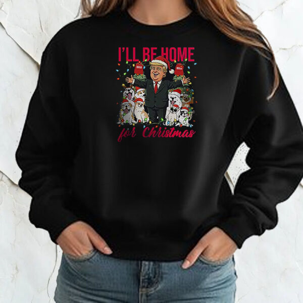 I’ll Be Home For Christmas Donald Trump Shirt ,Sweatshirt ,Hoodie2