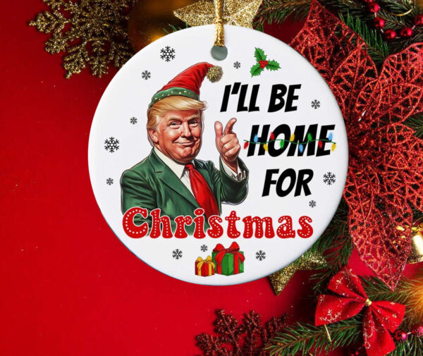 I'll Be Home For Christmas ,Trump Ornament