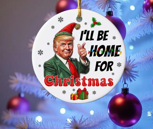 I'll Be Home For Christmas ,Trump Ornament1