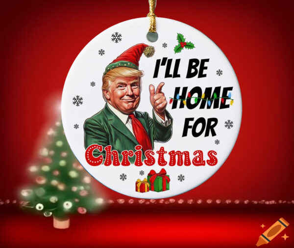 I'll Be Home For Christmas ,Trump Ornament2