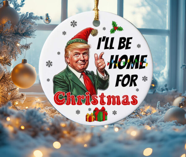 I'll Be Home For Christmas ,Trump Ornament54