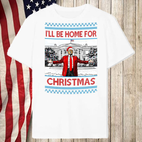 I'll Be Home For christmas - president trump T-Shirt2