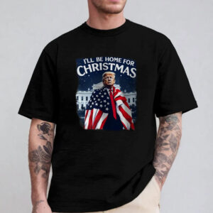 I'll Be Home for Christmas T-Shirt 2024