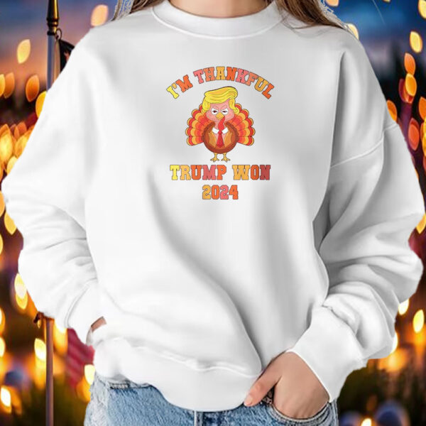 I'm Thankful Trump 2024 We Won Make Thanksgiving Great T-Shirt2