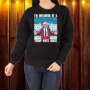 I’m dreaming of a Trump White House Christmas 2024 Shirt ,Sweatshirt ,Hoodie1